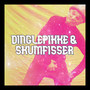 Dinglepikke & Skumfisser (Explicit)