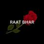 RAAT BHAR