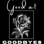 Good at Goodbyes (Explicit)