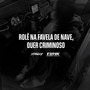 Rolê na Favela de Nave, Quer Criminoso (Explicit)