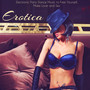 Erotica – Electronic Party Dance Music to Free Yourself, Make Love and Sex