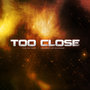 Too Close - Single