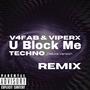 U Block Me (V4FAB Techno Remix - Deluxe Version) [Explicit]