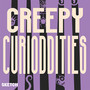 Creepy Curioddities