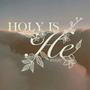 Holy Is He