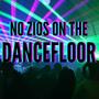 NO Z!OS ON THE DANCEFLOOR (Explicit)