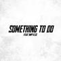 Something To Do (feat. IMPVLSE)