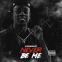 Never Be Me (Explicit)