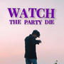 Watch The Party Die (Remix) [Explicit]