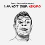 I AM NOT YOUR NEGRO (Explicit)