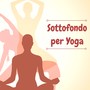 Sottofondo per Yoga - Canzoni al Pianoforte per Lezioni di Hatha e Kundalini