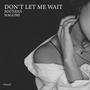 DONT LET ME WAIT (feat. NAGOMI & XANAX) [Explicit]