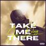 Take me there (Explicit)