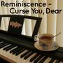 Reminiscence ~ Curse You, Dear (From 