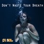 Don't Waste Your Breath