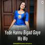 Yede Hannu Bigad Gaye Wo Wo