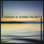 Moments of Ultimate Stillness: Time for Relax, Soul Restoring, Life Contemplation Sounds, Meditation Music