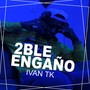 2ble Engaño