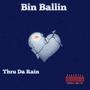 Thru Da Rain (feat. Bin Ballin) [Explicit]