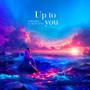 Up To You (feat. KYAT CUTE)