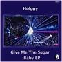 Give Me The Sugar Baby EP