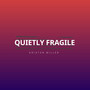 Quietly Fragile