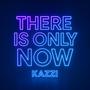 There Is Only Now