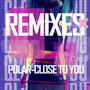 Close to you (Remixes)