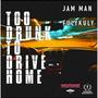 Too Drunk To Drive Home (feat. Jam man) [Explicit]