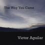 The Way You Came