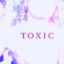 TOXIC (Explicit)