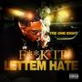 F**K IT LETTEM HATE (Explicit)