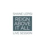 Reign Above It All (Live Session)