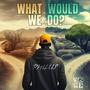 What Would We Do? (feat. Philus)