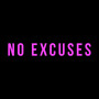 NO EXCUSES