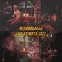 Mineral Man Live at Aster Cafe (Explicit)