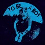 To Be A Boy (Explicit)