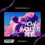 How Would It Feel (feat. BabyPerkio)