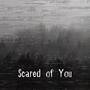 Scared of You (feat. Poiuy)