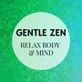 Gentle Zen: Reduce Stress, Total Relax, Soothing Music for Mindfulness Meditation, Nature Sounds, Ambient Music for Yoga, Deep Sleep, Relax Body & Mind