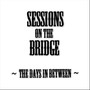 Sessions On the Bridge