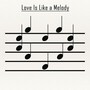 Love Is Like A Melody