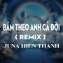 Bám Theo Anh Cả Đời (HM Remix) [Version 1]