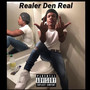 Realer Den Real (Explicit)