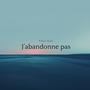 J'abandonne pas (Explicit)