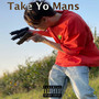 Take Yo Mans (feat. DereckBruh) [Explicit]