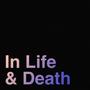 In Life & Death