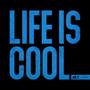 Life Is Cool