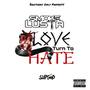 Love Turn To Hate (Explicit)