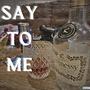 Say to me (Explicit)